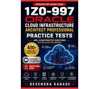 Oracle Cloud Infrastructure Architect Professional (1Z0-997) Practice Tests: 400+ Exam Practice Questions with Detailed Explanations for Certification Preparation (Global Exam Practice Tests)