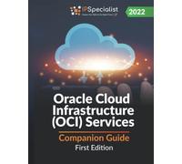 Oracle Cloud Infrastructure (OCI) Services: Companion Guide: First Edition - 2022