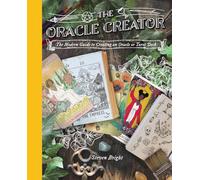 Oracle Creator, The: The Oracle Creator the Modern Guide to Creating an Oracle or Tarot Deck