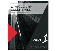 Oracle ERP Essentials: Unlocking Business Potential: Part 1: Unlocking Business Potential (Mastering Oracle ERP: A Comprehensive Guide)