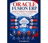 Oracle Fusion ERP Cheat Sheet Handbook: Functional Consultant Guide with Enterprise Process Maps, Configuration Concepts, Integration Flows, Rapid Revision & Interview Preparation