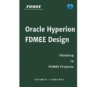 Oracle Hyperion FDMEE Design: Thinking in FDMEE Projects: 3 (Hyperion Step-by-Step)
