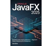 ORACLE JAVAFX 2025: Build Real-World JavaFX Applications - Beginner's Guide to Mastering GUI Development