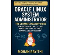 Oracle Linux System Administrator: The Ultimate Mastery Guide for Enterprise Linux, Cloud Infrastructure, Security, DevOps, and Automation