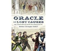 Oracle of Lost Causes: John Newman Edwards and His Never-Ending Civil War