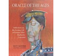 Oracle of the Ages: Reflections on the Curious Life of Fortune Teller Mayhayley Lancaster