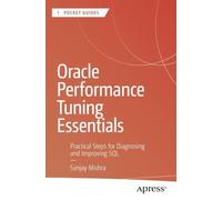 Oracle Performance Tuning Essentials: Practical Steps for Diagnosing and Improving SQL (Apress Pocket Guides)