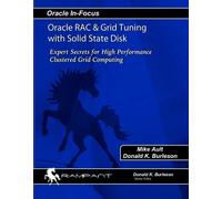 Oracle RAC & Grid Tuning with Solid State Disk: Expert Secrets for High Performance Clustered Grid Computing: Volume 17 (Oracle In-Focus)