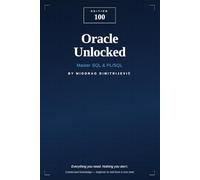 Oracle Unlocked: Master SQL & PL/SQL: EDITION 100 - Everything You Need in 100 Pages (Edition 100 - Software)