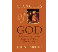 Oracles of God: Perceptions of Ancient Prophecy in Israel after the Exile