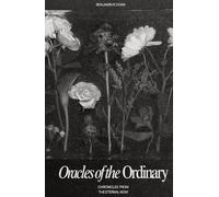 Oracles Of The Ordinary: Chronicles of From The Eternal Now