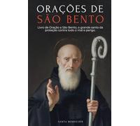 Orações a São Bento: Livro de Oração a São Bento Para Proteção, Bênção E Intercessão - Devocionário Católico Com a Novena de Libertação - Usos E Orações Da Medalha Da Santa Cruz - Portuguese Edition