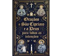 Orações à São Cipriano e à Deus para Todas as Intenções