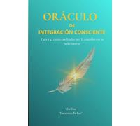 Oráculo de Integración Consciente: Guía canalizada de autoconocimiento espiritual y neuro-alquímico