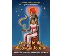 Oraculo del Sagrado Egipto : Simbolos, deidades y misterios del Nilo