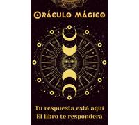 Oráculo mágico: Tu respuesta está aquí. El libro te responderá