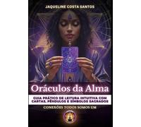 Oráculos da Alma: Guia Prático de Leitura Intuitiva com Cartas, Pêndulos e Símbolos Sagrados: 6 (Tarot Conexões)