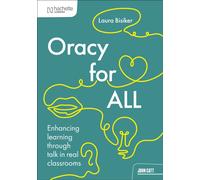 Oracy for all : Enhancing learning through talk in real classrooms