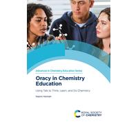 Oracy in Chemistry Education : Using Talk to Think, Learn, and Do Chemistry