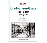 Oradour Sur Glane: Tragedy Hour By Hour