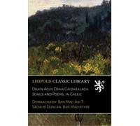 Orain Agus Dana Gaidhealach. Songs and Poems, in Gaelic