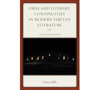 Oral and Literary Continuities in Modern Tibetan Literature: The Inescapable Nation (Studies in Modern Tibetan Culture)