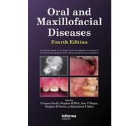 Oral and Maxillofacial Diseases, Fourth Edition: An Illustrated Guide to the Diagnosis and Management of Diseases of the Oral Mucosa, Gingivae, Teeth, Salivary Glands, Jaw Bones and Joints