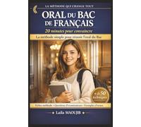 Oral du Bac de Français : 20 minutes pour convaincre: Méthode complète pour réussir l’explication linéaire, préparer l’entretien avec l’examinateur et obtenir une excellente note