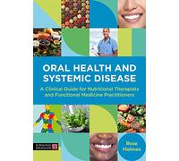 Oral Health and Systemic Disease: A Clinical Guide for Nutritional Therapists and Functional Medicine Practitioners