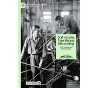 Oral Histories from Murano Glassmaking : Craft, Tradition and Transformation