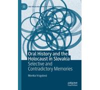Oral History and the Holocaust in Slovakia : Selective and Contradictory Memories