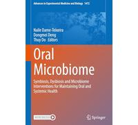 Oral Microbiome: Symbiosis, Dysbiosis and Microbiome Interventions for Maintaining Oral and Systemic Health: 1472 (Advances in Experimental Medicine and Biology, 1472)