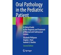 Oral Pathology in the Pediatric Patient: A Clinical Guide to the Diagnosis and Treatment of Mucosal and Submucosal Lesions