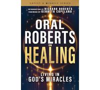 Oral Roberts on Healing: Living in God's Miracles (Expect a Miracle)