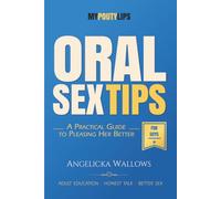 Oral Sex Tips for Guys: A Man’s Guide to Going Down with Confidence, Skill, and Better Manners (My Pouty Lips Sex Tips)