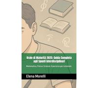 Orale di Maturità 2025: Guida Completa agli Spunti Interdisciplinari: Matematica, Fisica e Scienze: il percorso per scienziati.