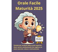 Orale Facile Maturità 2025: Il metodo definitivo per superare l'esame orale con sicurezza, tecniche vincenti, esempi pronti e consigli pratici per brillare davanti alla commissione.