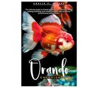 ORANDA GOLDFISH: The ultimate guide to Oranda Goldfish care, behavior, health, feeding, breeding, tank mates, choosing right tank sizes, enrichments, and lots more.