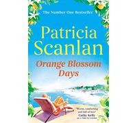 Orange Blossom Days: Warmth, wisdom and love on every page - if you treasured Maeve Binchy, read Patricia Scanlan