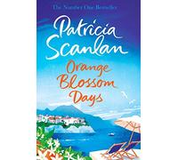 Orange Blossom Days: Warmth, wisdom and love on every page - if you treasured Maeve Binchy, read Patricia Scanlan