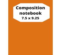 Orange Composition Notebook, 7.5x9.25: Reading journal, lecture notes for Algebra, Essay writing, Brainstorming tool