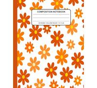 Orange Daisy Floral Composition Notebook: Retro Summer Flower Journal - Bright and Cheerful Botanical Notebook for Writing, School Notes, Journaling or Office Use (7.5 x 9.25 in, 120 Pages)