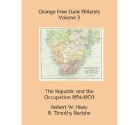 Orange Free State Philately Volume 3: The Republic and the Occupation 1854-1903 (Philately of Southern Africa)