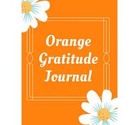 Orange Gratitude Journal: Daily positivity, gratitude notebook. Diary to write in for what you are grateful and your reflections. It takes onnly 5 minutes per day.