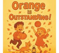 Orange is Outstanding!: A Fun Preschool Rhyming Book to Help Toddlers Learn Colours (Ages 2-5) (Color Me Clever: A Preschool Learning Series)