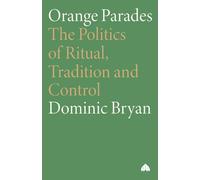 ORANGE PARADES: The Politics of Ritual, Tradition and Control (Anthropology, Culture and Society)