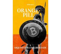 Orange Pill: A Arquitetura da Liberdade