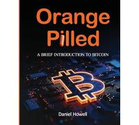 Orange Pilled: A Brief Introduction to Bitcoin