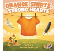 Orange Shirts, Strong Hearts: Learning About Truth and Reconciliation Day