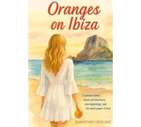 Oranges on Ibiza: A summer novel about self-discovery, new beginnings, and the quiet power of love